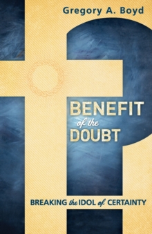Benefit of the Doubt : Breaking the Idol of Certainty, Paperback Book Benefit of the Doubt : Breaking the Idol of Certainty, Paperback Book