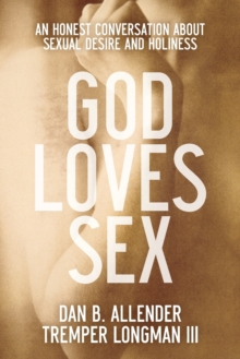 God Loves Sex - An Honest Conversation About Sexual Desire And Holiness