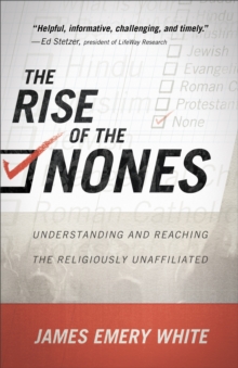 The Rise of the Nones : Understanding and Reaching the Religiously Unaffiliated, Paperback / softback Book The Rise of the Nones : Understanding and Reaching the Religiously Unaffiliated, Paperback / softback Book