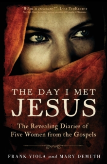 The Day I Met Jesus - The Revealing Diaries of Five Women from the Gospels