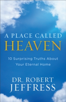 A Place Called Heaven : 10 Surprising Truths about Your Eternal Home, Hardback Book A Place Called Heaven : 10 Surprising Truths about Your Eternal Home, Hardback Book