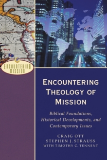 Encountering Theology of Mission : Biblical Foundations, Historical Developments, and Contemporary Issues, Paperback Book Encountering Theology of Mission : Biblical Foundations, Historical Developments, and Contemporary Issues, Paperback Book