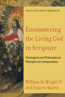 Encountering The Living God In Scripture - Theological And Philosophical Principles For Interpretation