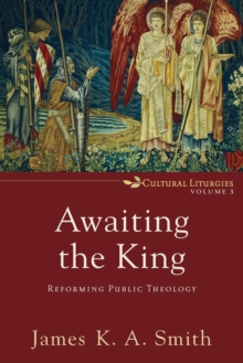 Awaiting the King : Reforming Public Theology, Paperback Book Awaiting the King : Reforming Public Theology, Paperback Book