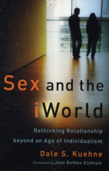 Sex and the IWorld : Rethinking Relationship Beyond an Age of Individualism, Paperback Book Sex and the IWorld : Rethinking Relationship Beyond an Age of Individualism, Paperback Book
