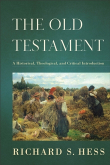 The Old Testament - A Historical, Theological, and Critical Introduction