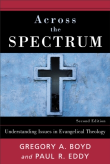 Across the Spectrum : Understanding Issues in Evangelical Theology, Paperback / softback Book Across the Spectrum : Understanding Issues in Evangelical Theology, Paperback / softback Book