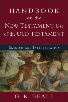 Handbook on the New Testament Use of the Old Tes - Exegesis and Interpretation