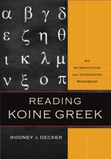 Reading Koine Greek  An Introduction and Integrated Workbook