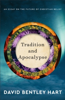 Tradition and Apocalypse  An Essay on the Future of Christian Belief