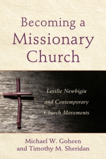 Becoming a Missionary Church  Lesslie Newbigin and Contemporary Church Movements