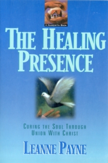 The Healing Presence  Curing the Soul through Union with Christ