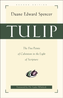 Tulip - The Five Points of Calvinism in the Light of Scripture