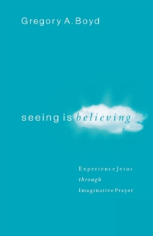 Baker Publishing Group Seeing Is Believing - Experience Jesus Through Imaginative Prayer