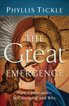The Great Emergence : How Christianity Is Changing and Why, Paperback / softback Book The Great Emergence : How Christianity Is Changing and Why, Paperback / softback Book