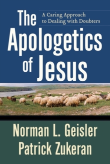 The Apologetics of Jesus : A Caring Approach to Dealing with Doubters, Paperback / softback Book The Apologetics of Jesus : A Caring Approach to Dealing with Doubters, Paperback / softback Book