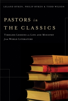 Pastors in the Classics : Timeless Lessons on Life and Ministry from World Literature, Paperback / softback Book Pastors in the Classics : Timeless Lessons on Life and Ministry from World Literature, Paperback / softback Book