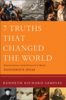 7 Truths That Changed the World : Discovering Christianity's Most Dangerous Ideas, Paperback Book 7 Truths That Changed the World : Discovering Christianity's Most Dangerous Ideas, Paperback Book