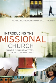 Introducing the Missional Church : What It Is, Why It Matters, How to Become One, Paperback / softback Book Introducing the Missional Church : What It Is, Why It Matters, How to Become One, Paperback / softback Book