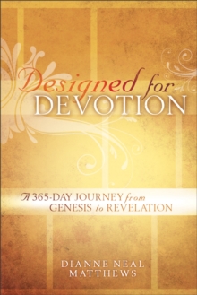 Designed for Devotion : A 365-Day Journey from Genesis to Revelation, Paperback / softback Book Designed for Devotion : A 365-Day Journey from Genesis to Revelation, Paperback / softback Book