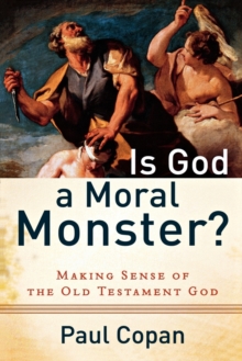 Is God a Moral Monster? : Making Sense of the Old Testament God, Paperback Book Is God a Moral Monster? : Making Sense of the Old Testament God, Paperback Book