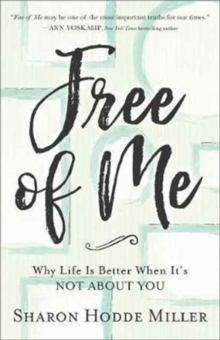 Free of Me : Why Life Is Better When It's Not about You, Paperback / softback Book Free of Me : Why Life Is Better When It's Not about You, Paperback / softback Book