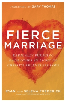 Fierce Marriage - Radically Pursuing Each Other in Light of Christ`s Relentless Love