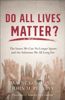 Do All Lives Matter? : The Issues We Can No Longer Ignore and the Solutions We All Long For, Paperback / softback Book Do All Lives Matter? : The Issues We Can No Longer Ignore and the Solutions We All Long For, Paperback / softback Book