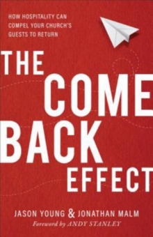 The Come Back Effect : How Hospitality Can Compel Your Church's Guests to Return, Paperback / softback Book The Come Back Effect : How Hospitality Can Compel Your Church's Guests to Return, Paperback / softback Book
