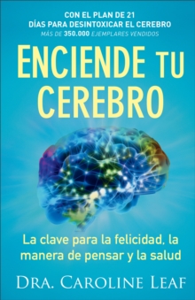 Enciende Tu Cerebro La Clave Para La felicidad, La Manera De Pensar Y La Salud