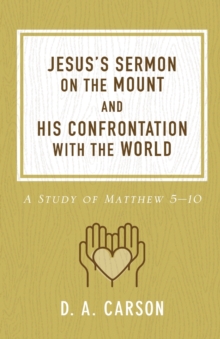 Jesus's Sermon On The Mount And His Confrontation With The World : A Study Of Matthew 5-10