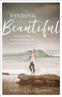Finding Beautiful : Discovering Authentic Beauty around the World, Hardback Book Finding Beautiful : Discovering Authentic Beauty around the World, Hardback Book