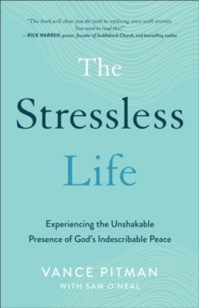 The Stressless Life  Experiencing the Unshakable Presence of God`s Indescribable Peace