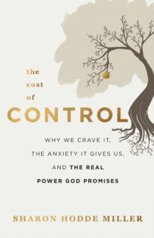 The Cost of Control - Why We Crave It, the Anxiety It Gives Us, and the Real Power God Promises