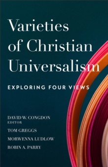 Varieties of Christian Universalism  Exploring Four Views