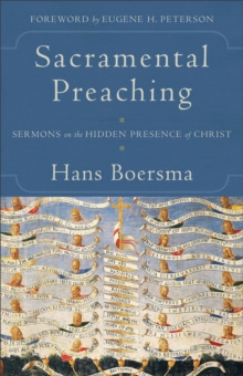 Sacramental Preaching  Sermons on the Hidden Presence of Christ