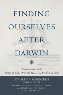 Finding Ourselves After Darwin - Conversations On The Image Of God, Original Sin, And The Problem Of Evil