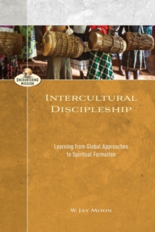 Intercultural Discipleship : Learning from Global Approaches to Spiritual Formation, Paperback / softback Book Intercultural Discipleship : Learning from Global Approaches to Spiritual Formation, Paperback / softback Book