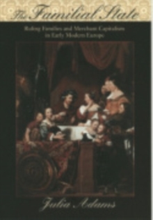 The Familial State : Ruling Families and Merchant Capitalism in Early Modern Europe, Hardback Book The Familial State : Ruling Families and Merchant Capitalism in Early Modern Europe, Hardback Book