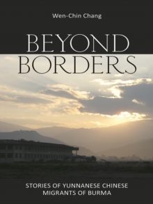 Beyond Borders : Stories of Yunnanese Chinese Migrants of Burma