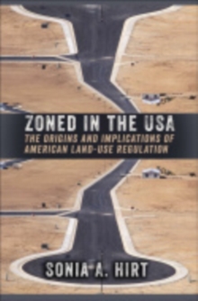 Zoned in the USA : The Origins and Implications of American Land-Use Regulation