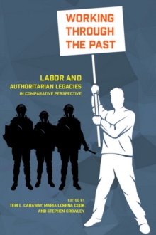 Working through the Past : Labor and Authoritarian Legacies in Comparative Perspective