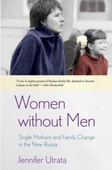 Women without Men : Single Mothers and Family Change in the New Russia