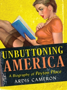 Unbuttoning America : A Biography of "Peyton Place"