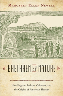 Brethren by Nature : New England Indians, Colonists, and the Origins of American Slavery