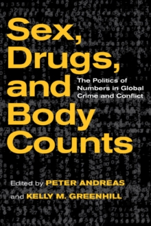 Sex, Drugs, and Body Counts : The Politics of Numbers in Global Crime and Conflict