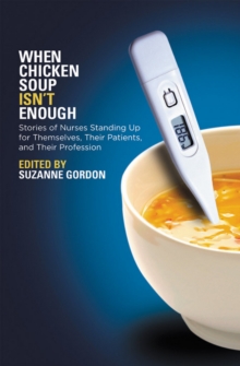 The When Chicken Soup Isn't Enough : Stories of Nurses Standing Up for Themselves, Their Patients, and Their Profession