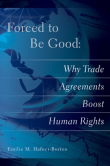 Forced to Be Good : Why Trade Agreements Boost Human Rights