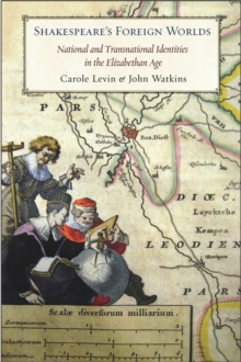 Shakespeare's Foreign Worlds : National and Transnational Identities in the Elizabethan Age