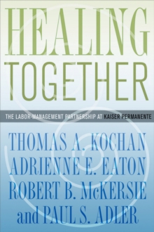 The Healing Together : The Labor-Management Partnership at Kaiser Permanente